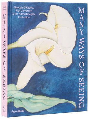 Many Ways Of Seeing: Georgia OKeeffe, Fisk University, And The Alfred Stieglitz Collection