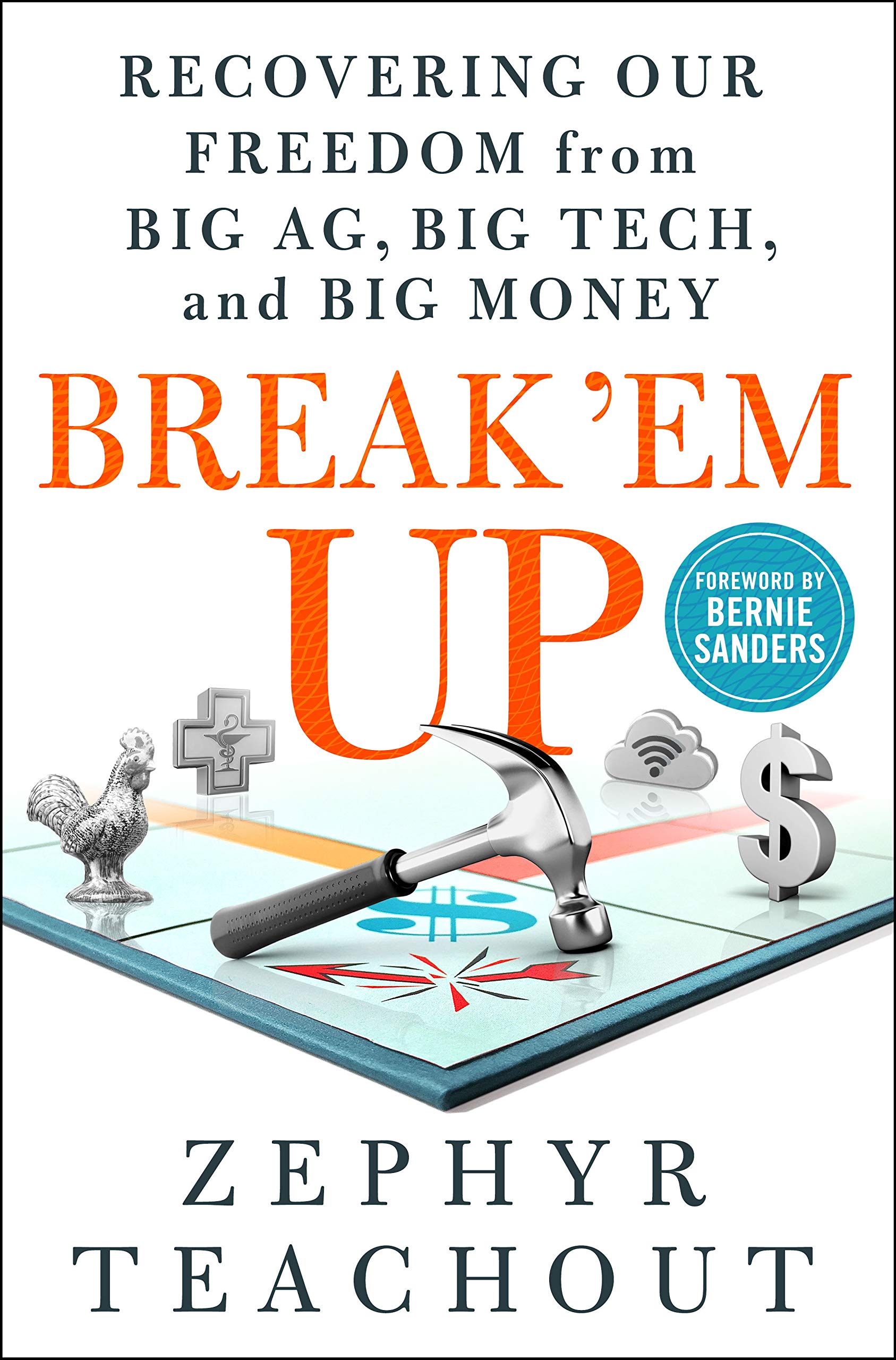 Break Em Up: Recovering Our Freedom from Big Ag, Big Tech, and Big Money