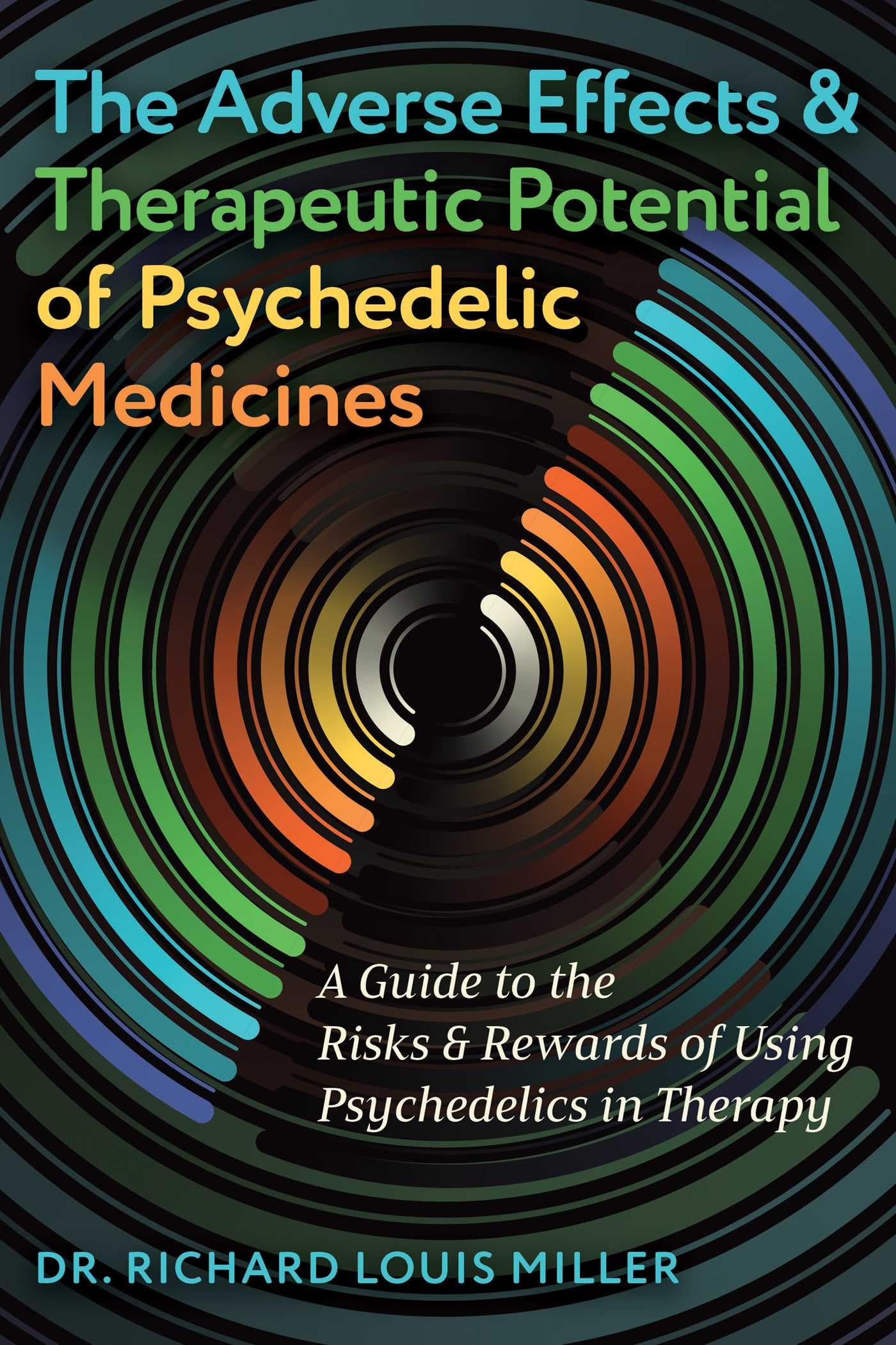 The Adverse Effects And Therapeutic Potential Of Psychedelic Medicines: A Guide To The Risks And Rewards Of Using Psychedelics I