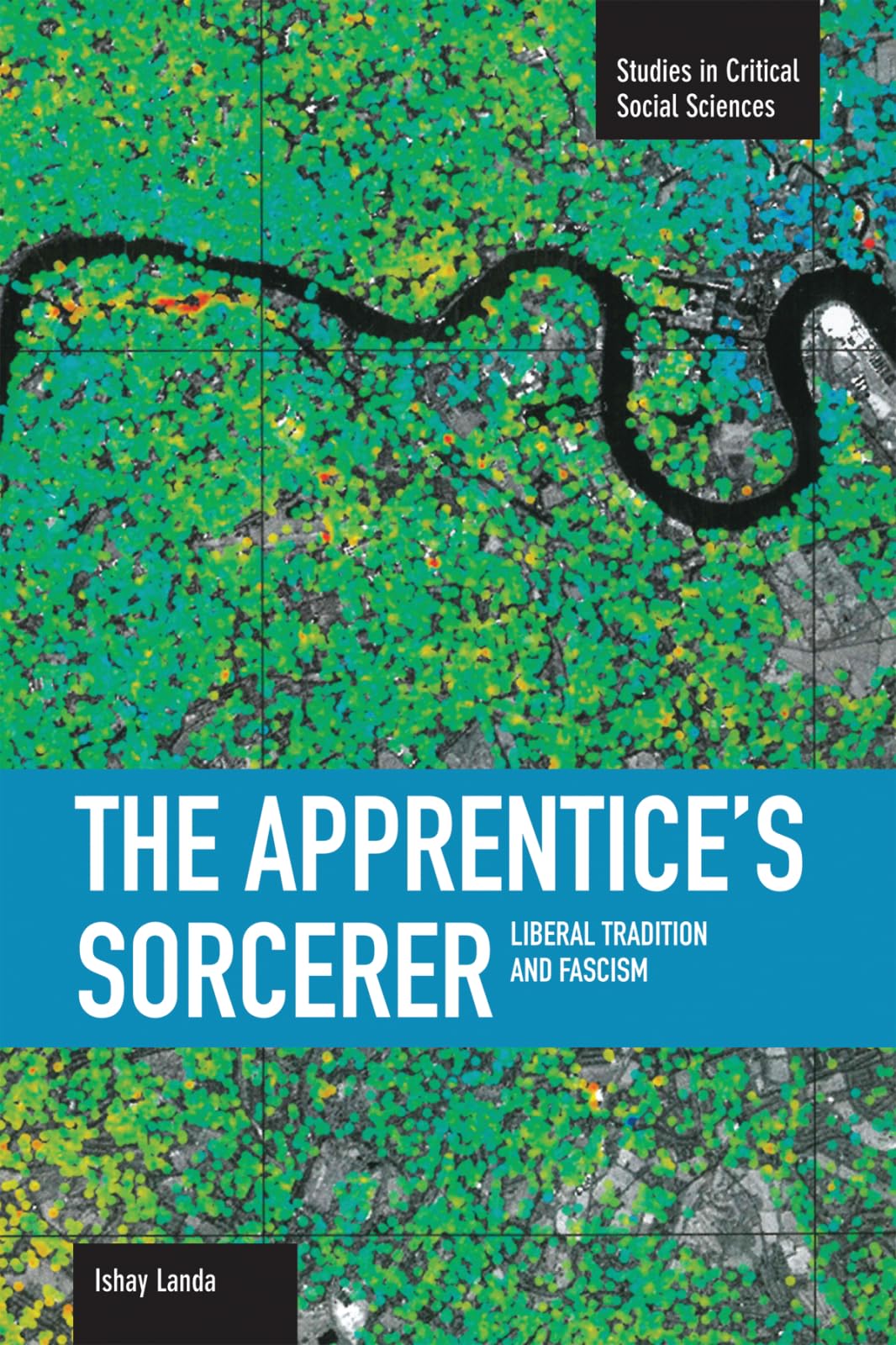 The Apprentice's Sorcerer: Liberal Tradition and Fascism (Studies in Critical Social Sciences),New