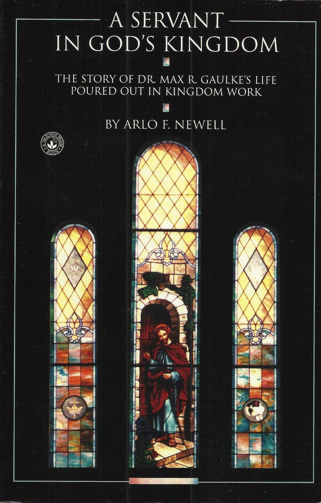 A servant in God's kingdom: The story of Max R. Gaulke's life poured out in kingdom work,Used