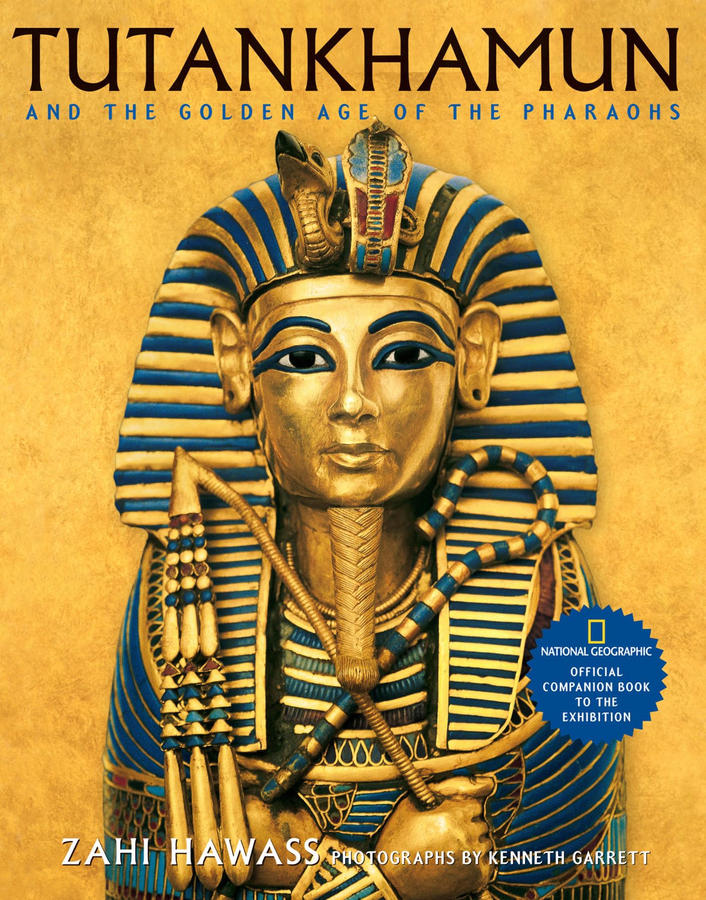 Tutankhamun and the Golden Age of the Pharaohs: Official Companion Book to the Exhibition sponsored by National Geographic,New