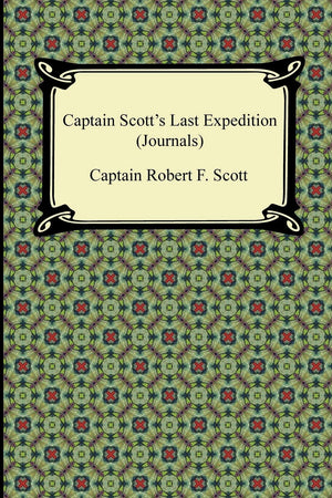 Captain Scott'S Last Expedition Journals: The Personal Journals Of Captain R. F. Scott, R.N., C.V.O. On His Journey To The South,Used