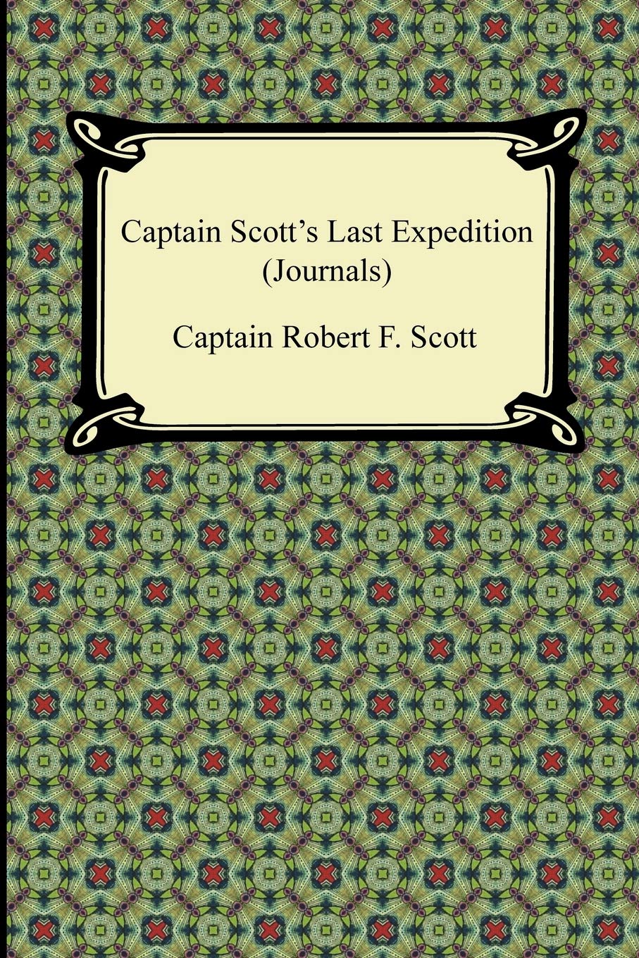 Captain Scott'S Last Expedition Journals: The Personal Journals Of Captain R. F. Scott, R.N., C.V.O. On His Journey To The South,Used