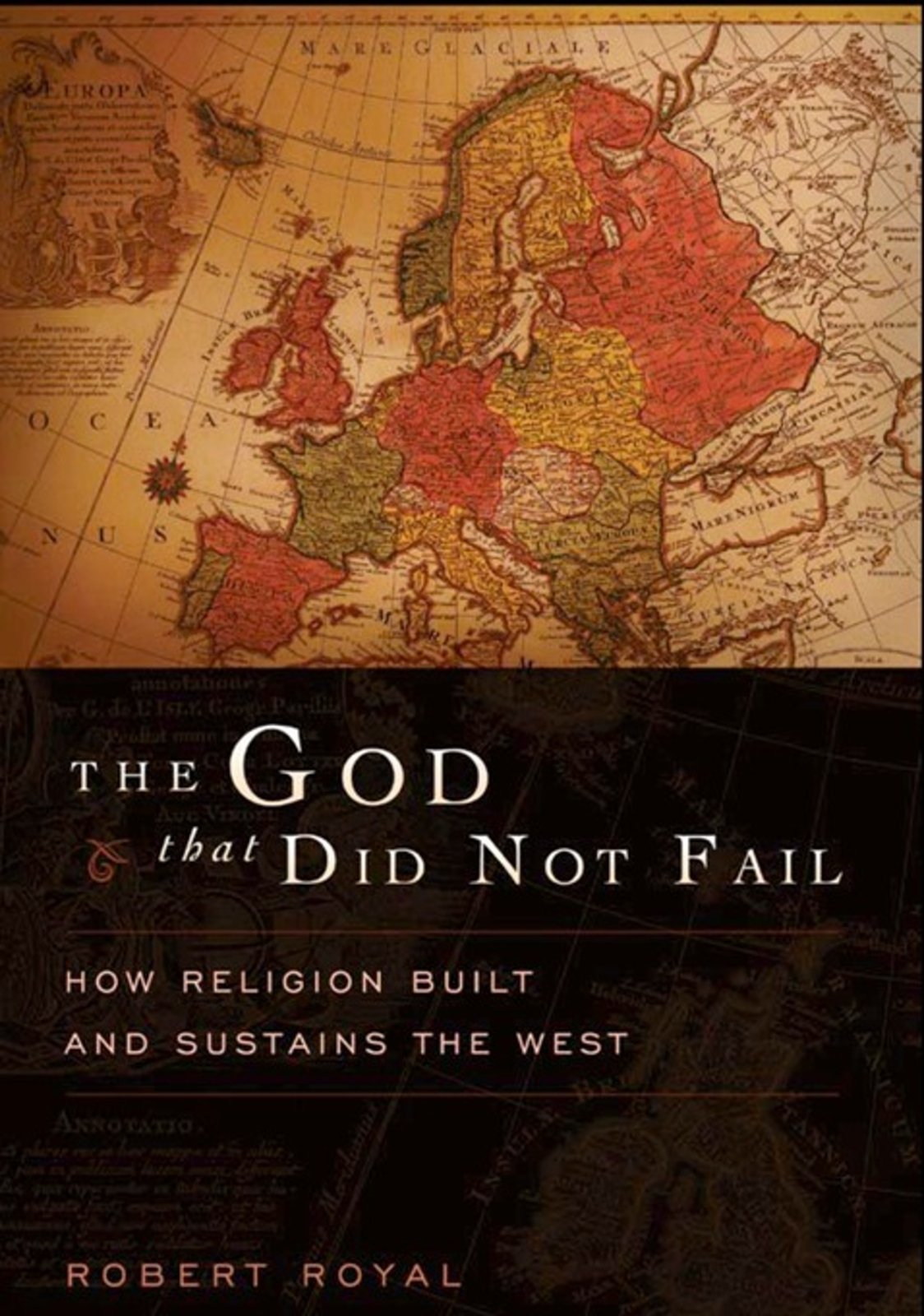 The God That Did Not Fail: How Religion Built and Sustains the West,Used