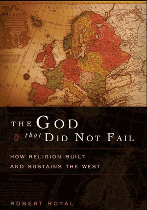 The God That Did Not Fail: How Religion Built and Sustains the West,Used