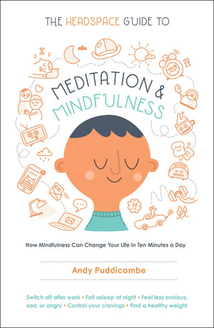 The Headspace Guide to Meditation and Mindfulness: How Mindfulness Can Change Your Life in Ten Minutes a Day,New