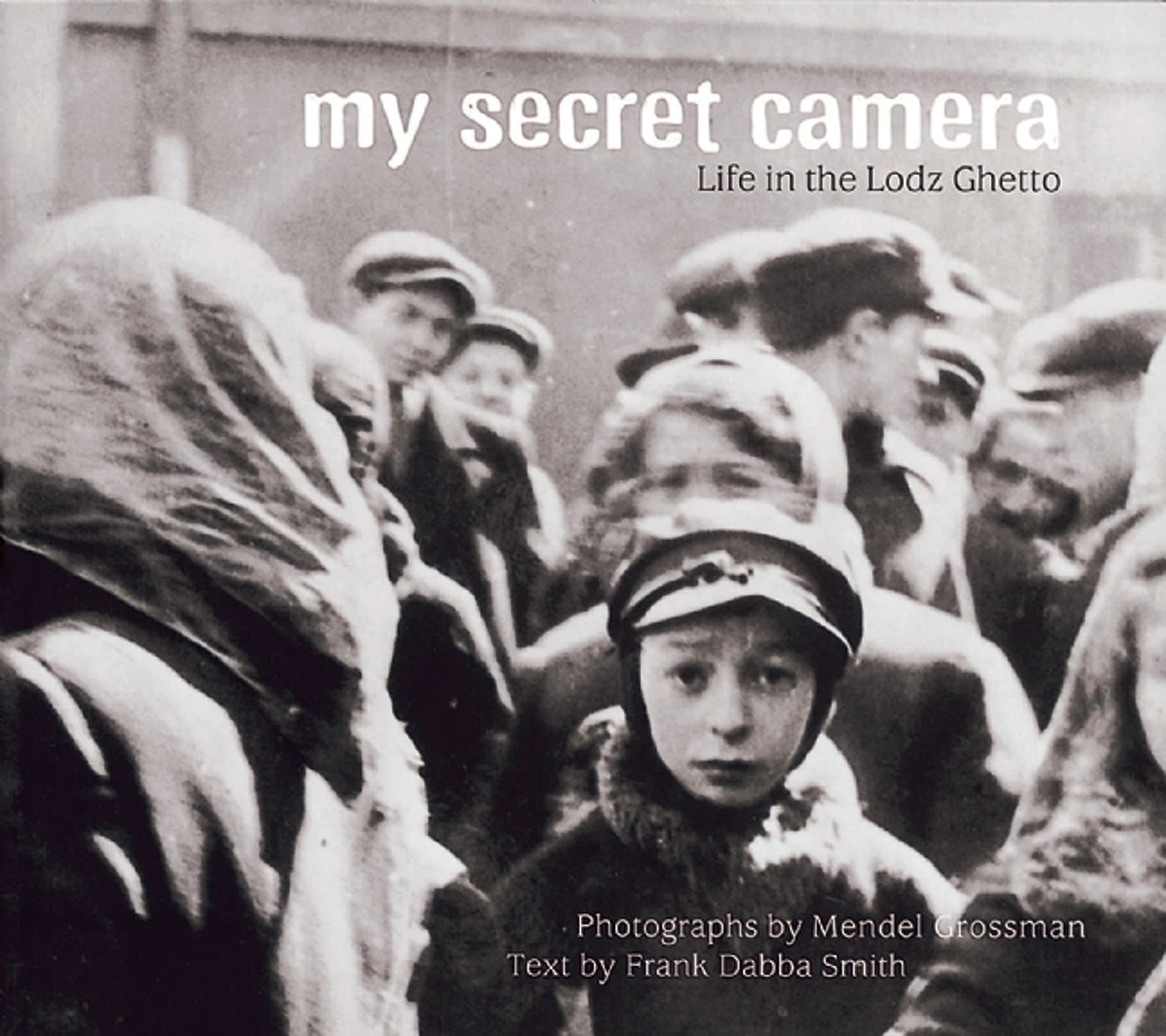My Secret Camera: Life In The Lodz Ghetto
