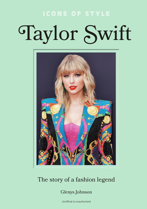 Icons of Style  Taylor Swift: The story of a fashion legend (Icons of Style, 4),New