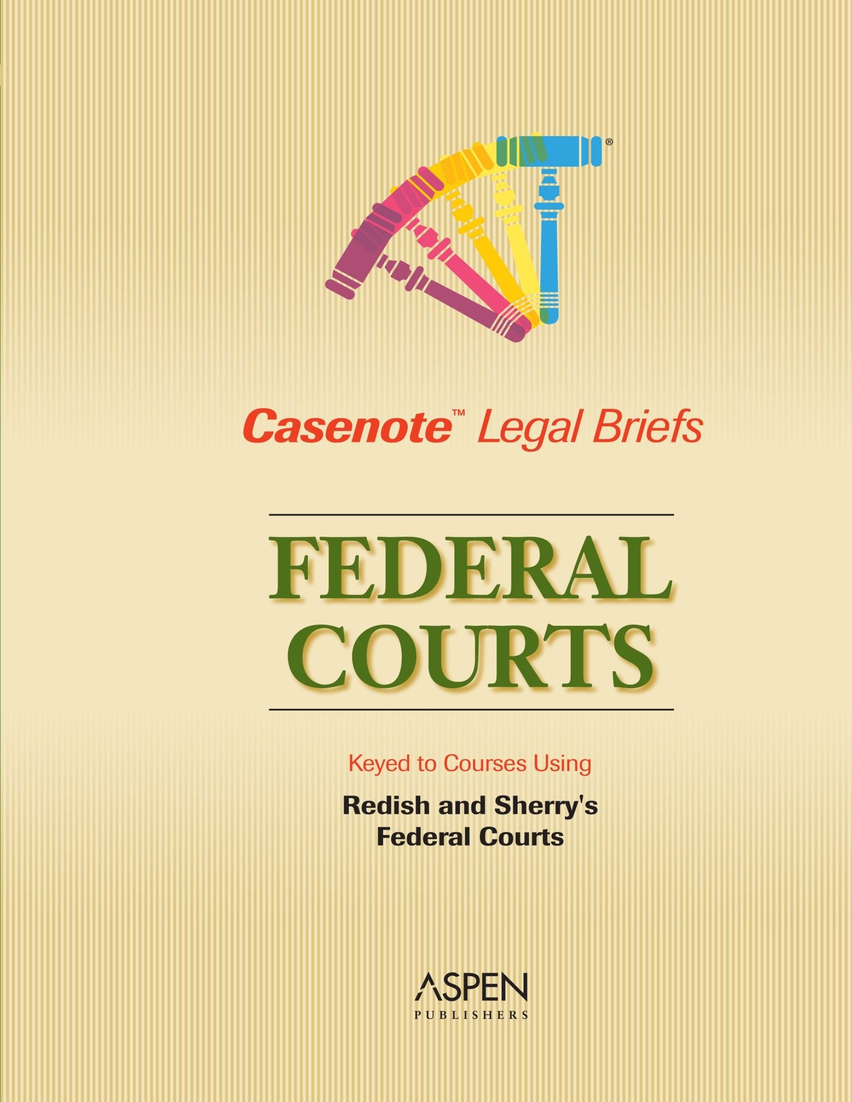 Casenote Legal Briefs: Federal Courts  Keyed to Redish & Sherry,New