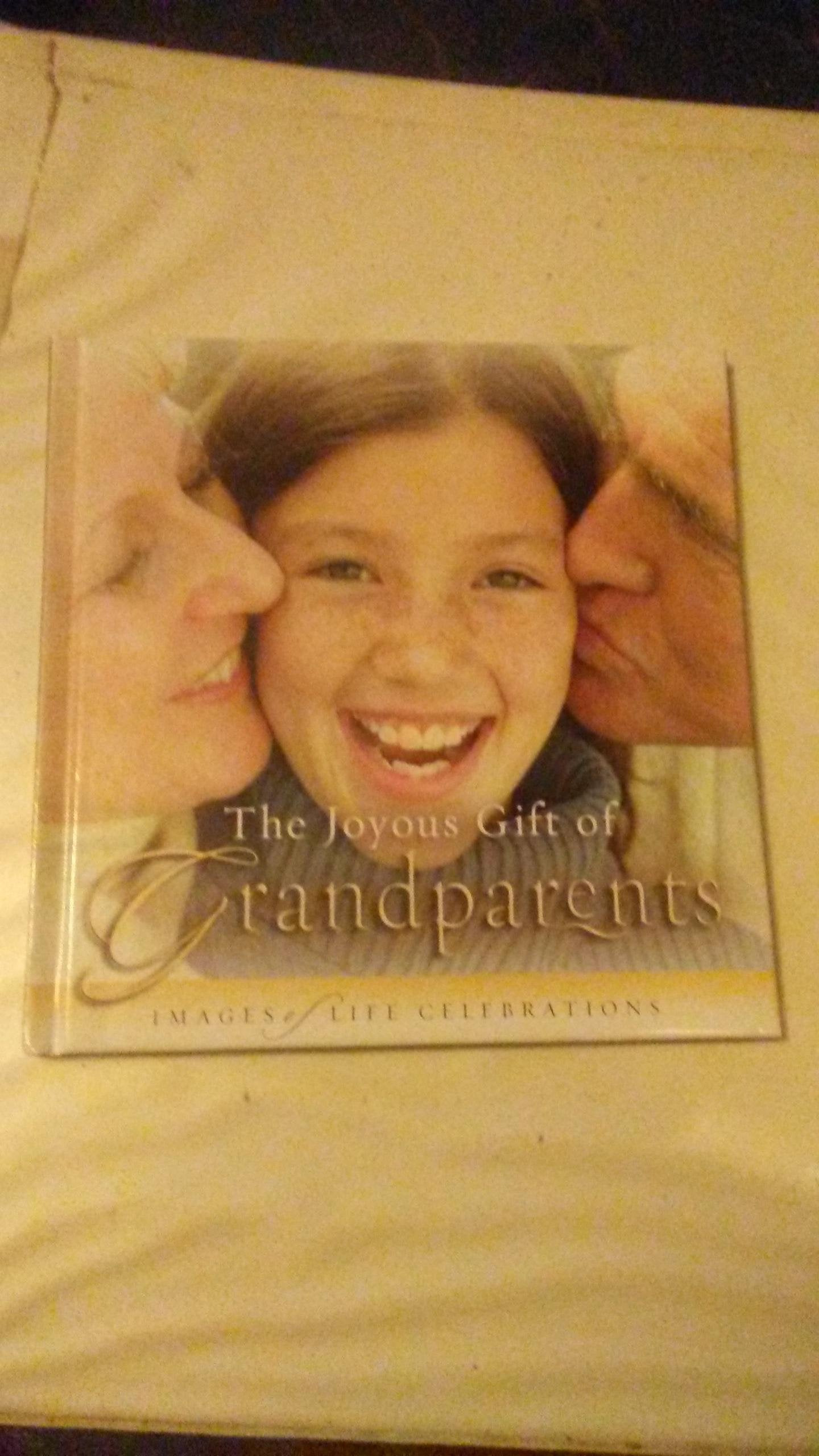 The Joyous Gift of Grandparents: Images of Life Celebrations,Used