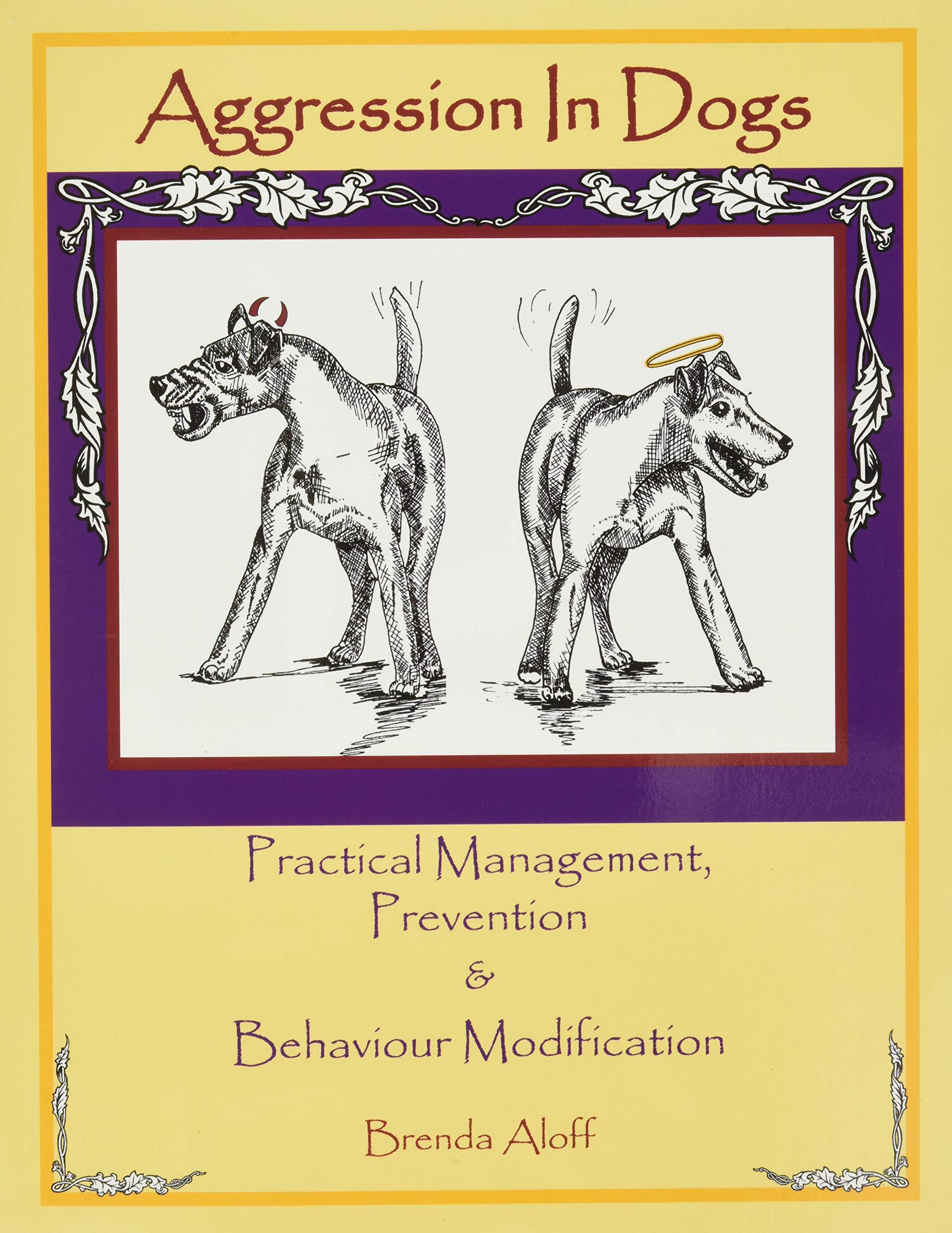 Aggression In Dogs: Practical Management, Prevention And Behavior Modification