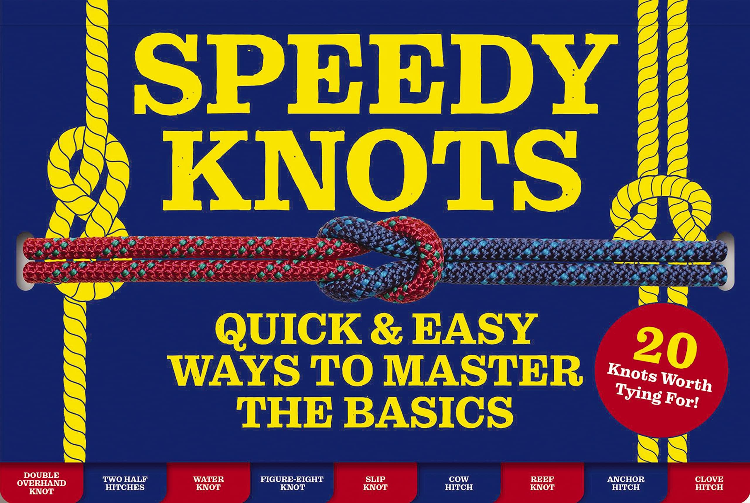 Speedy Knots: Quick And Easy Ways To Master The Basics (How To Tie Knots, Sailor Knots, Rock Climbing Knots, Rope Work, Activity,Used