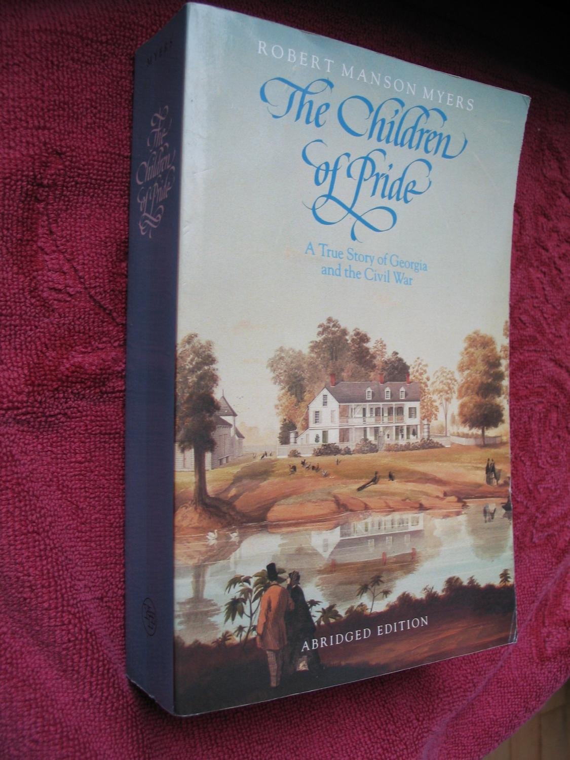 The Children Of Pride: Selected Letters Of The Family Of The Rev. Dr. Charles Colcock Jones From The Years 18601868; A New, Abr,New
