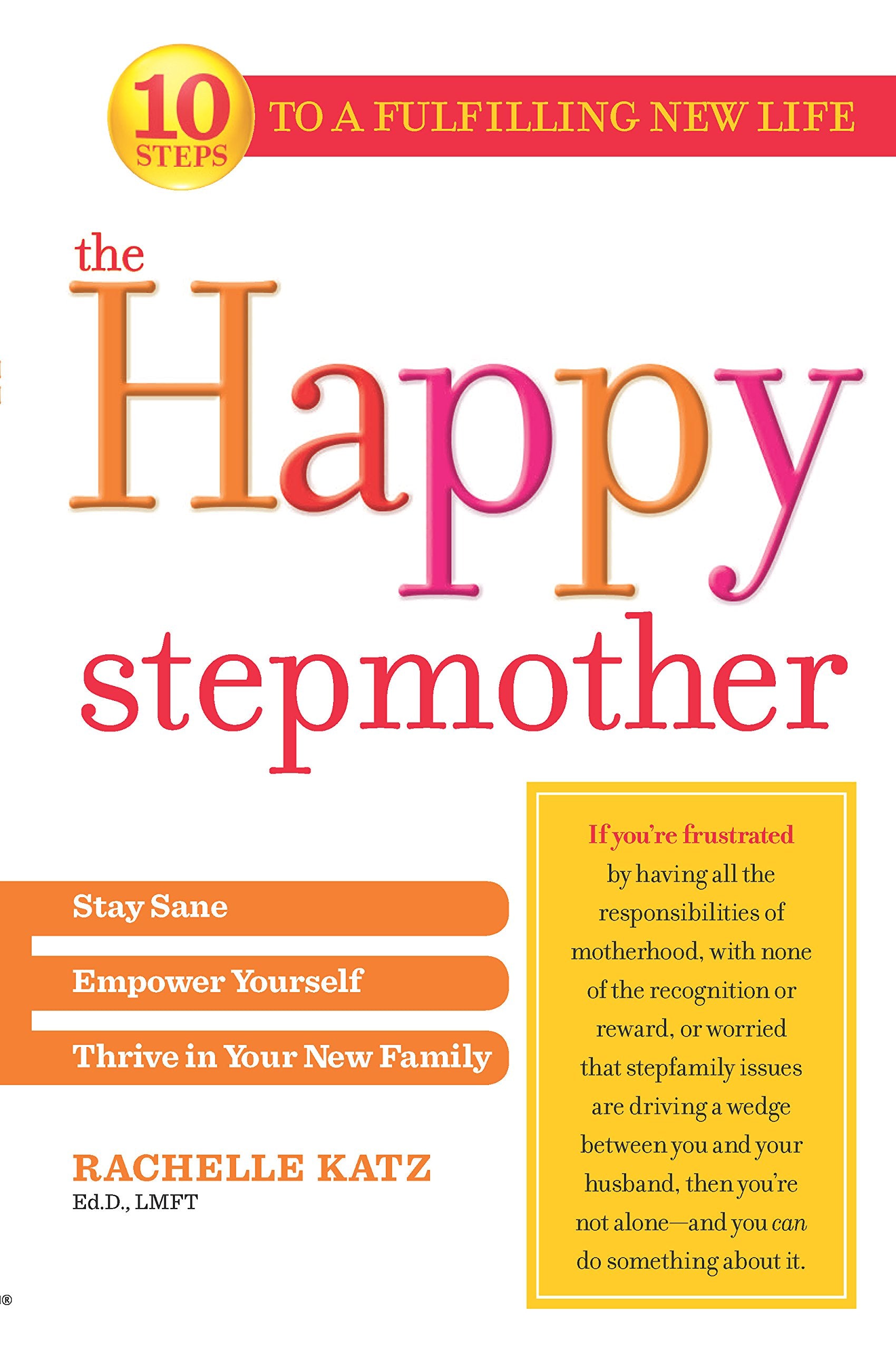 The Happy Stepmother: Stay Sane, Empower Yourself, Thrive in Your New Family,New