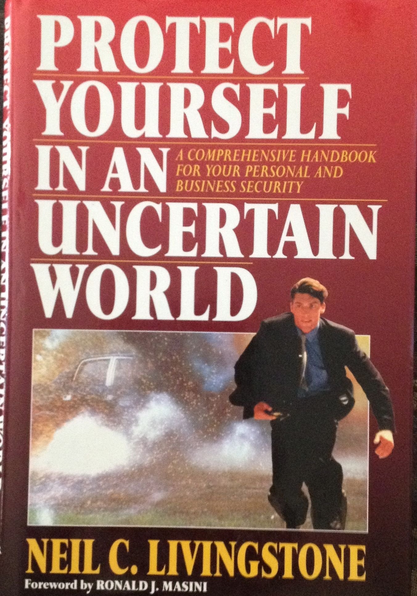 Protect Yourself in an Uncertain World: A Comprehensive Handbook for Your Personal and Business Secu,Used