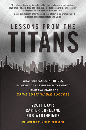 Lessons from the Titans: What Companies in the New Economy Can Learn from the Great Industrial Giants to Drive Sustainable Succe,New
