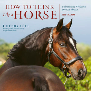 How To Think Like A Horse Wall Calendar 2025: Understanding Why Horses Do What They Do