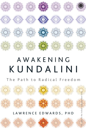 Awakening Kundalini: The Path To Radical Freedom