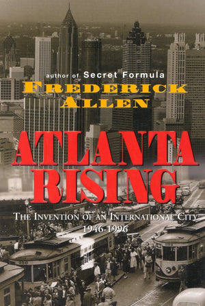 Atlanta Rising: The Invention of an International City 19461996,Used