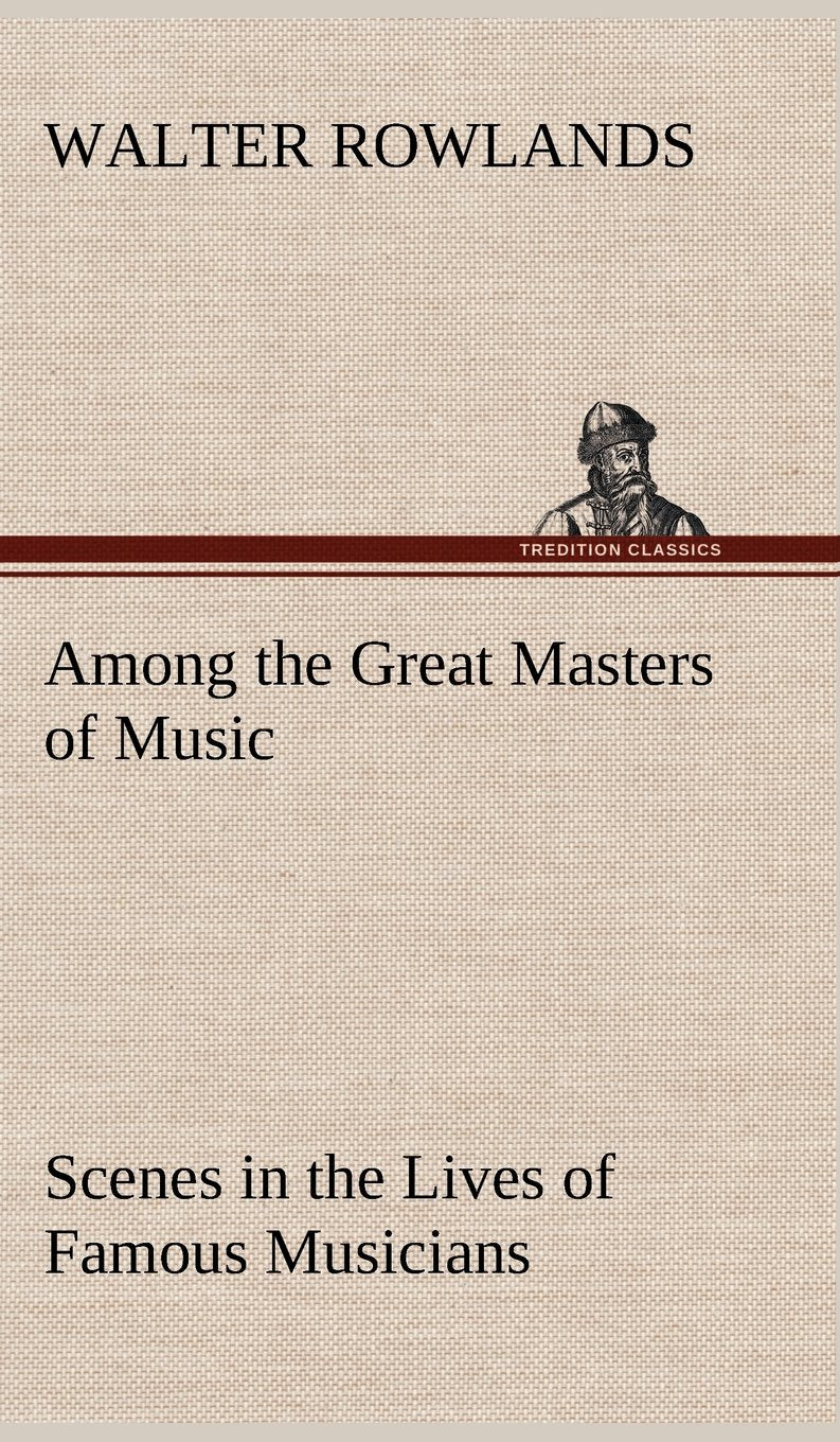 Among the Great Masters of Music Scenes in the Lives of Famous Musicians,Used