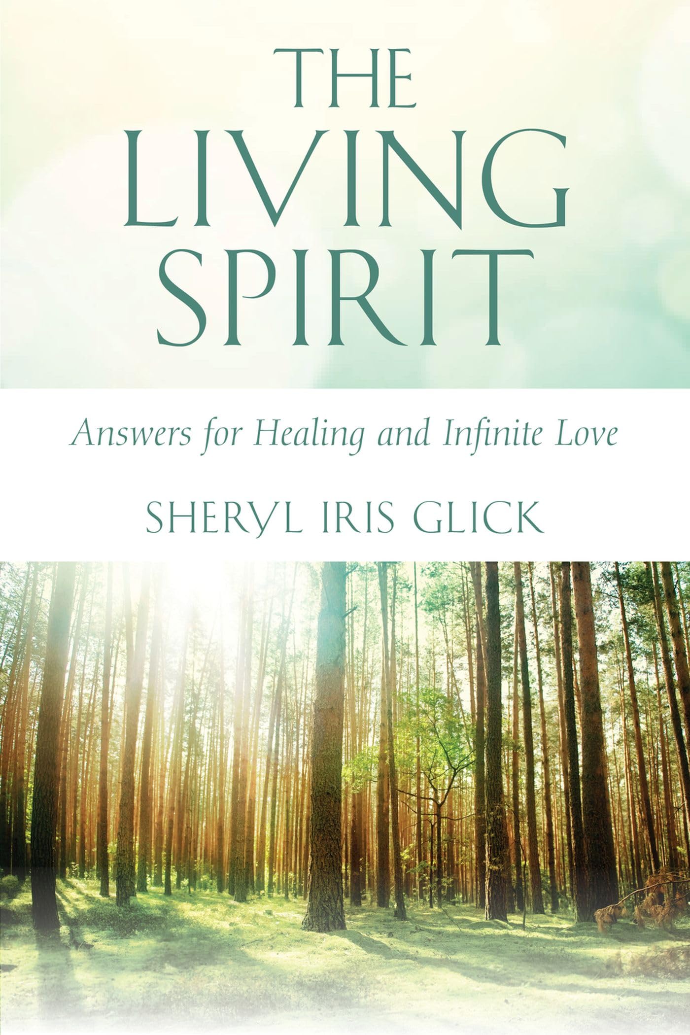 The Living Spirit: Answers for Healing and Infinite Love,New