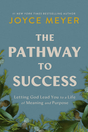The Pathway To Success: Letting God Lead You To A Life Of Meaning And Purpose