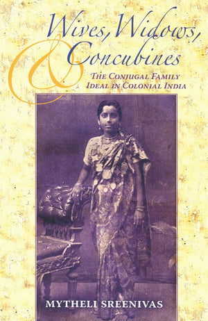 Wives, Widows, and Concubines: The Conjugal Family Ideal in Colonial India (Contemporary Indian Studies),Used