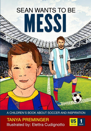 Sean Wants To Be Messi: A Children'S Book About Soccer And Inspiration. Us Edition