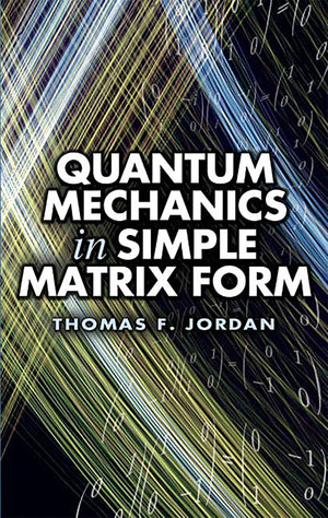 Quantum Mechanics In Simple Matrix Form (Dover Books On Physics)