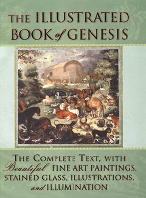 The Illustrated Book Of Genesis: The Complete Text With Beautiful Fine Art Paintings, Stained Glass, Illustrations, And Illumina
