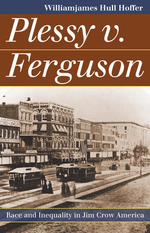 Plessy V. Ferguson: Race And Inequality In Jim Crow America (Landmark Law Cases And American Society)