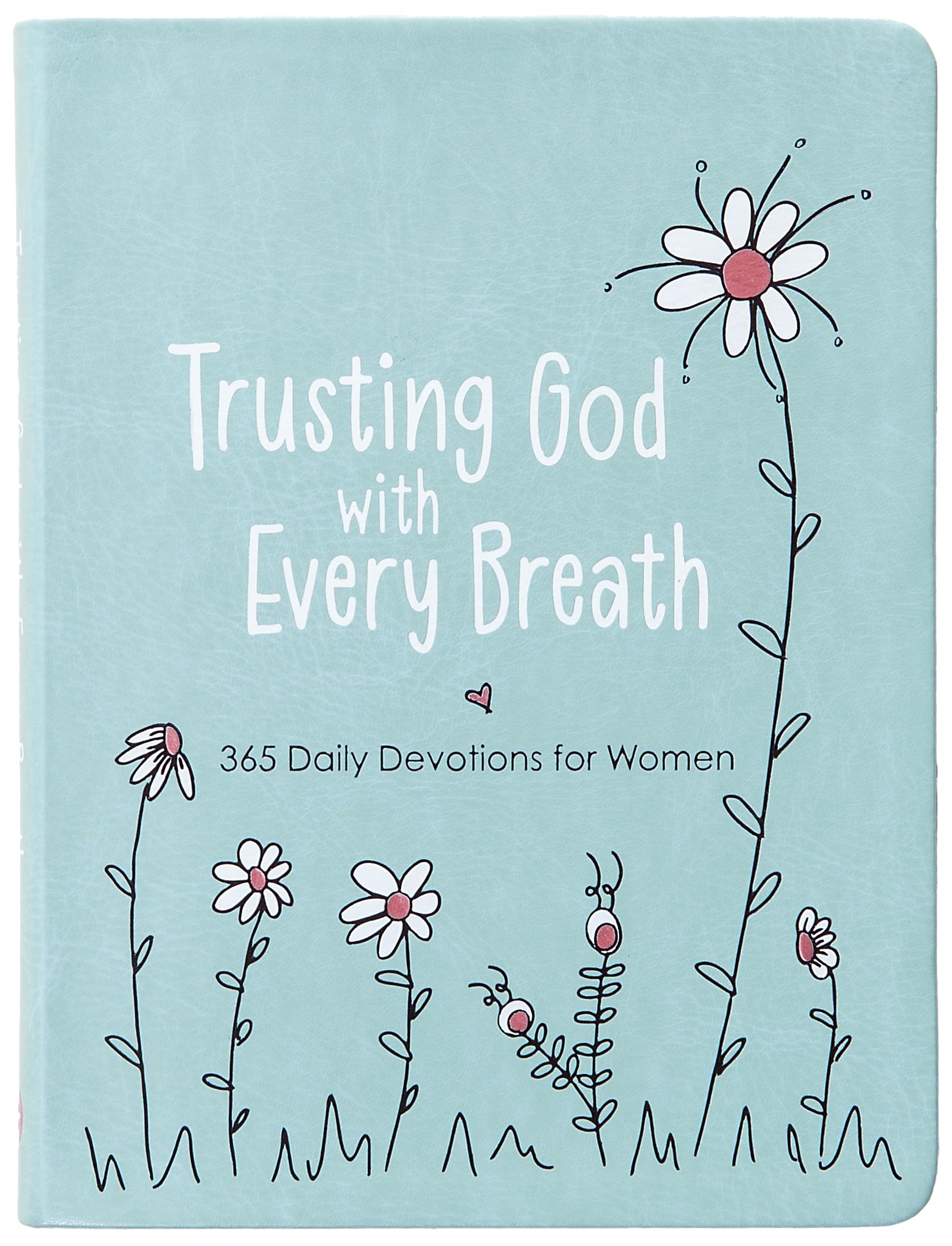 Trusting God With Every Breath: 365 Daily Devotions For Women  Find Hope For The Ups And Downs Of Life,New