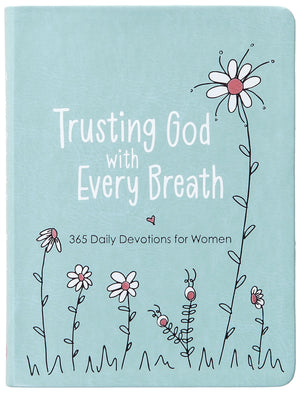 Trusting God With Every Breath: 365 Daily Devotions For Women  Find Hope For The Ups And Downs Of Life,New