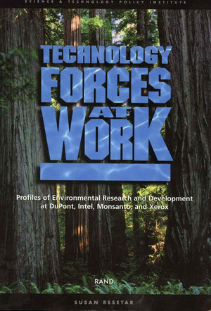 Technology Forces At Work: Profiles Of Enviromental Research And Development At Dupont, Intel, Monsanto, And Xerox,New