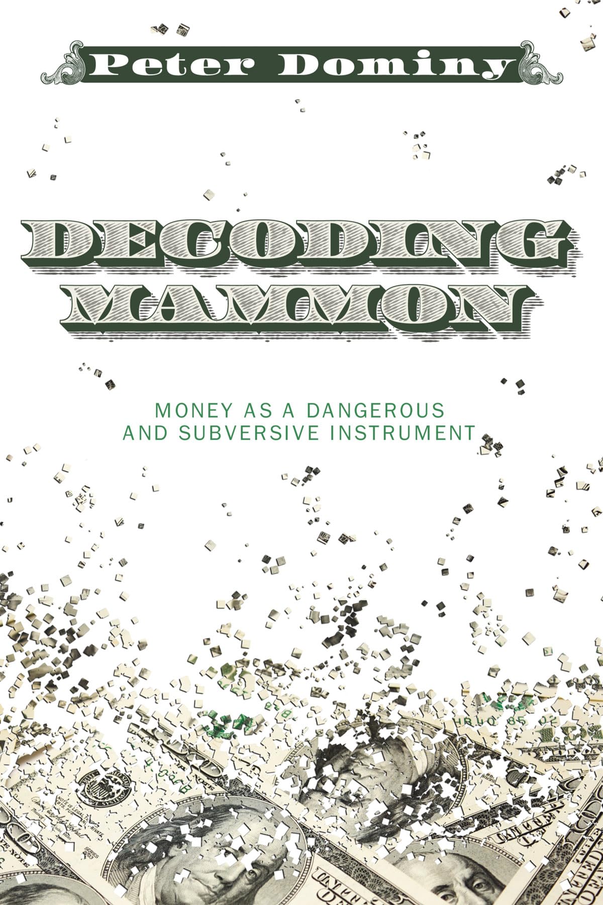 Decoding Mammon: Money As A Dangerous And Subversive Instrument,Used