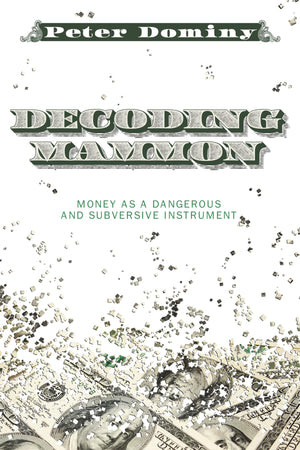 Decoding Mammon: Money As A Dangerous And Subversive Instrument,Used
