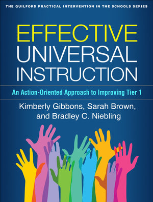 Effective Universal Instruction: An ActionOriented Approach to Improving Tier 1 (The Guilford Practical Intervention in the Sch