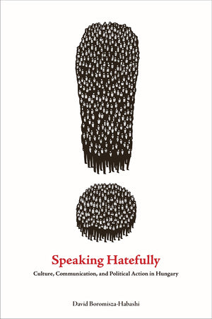 Speaking Hatefully: Culture, Communication, and Political Action in Hungary (Rhetoric and Democratic Deliberation),Used