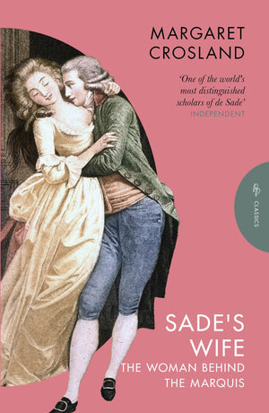 SadeS Wife: The Woman Behind The Marquis (Pushkin Press Classics)