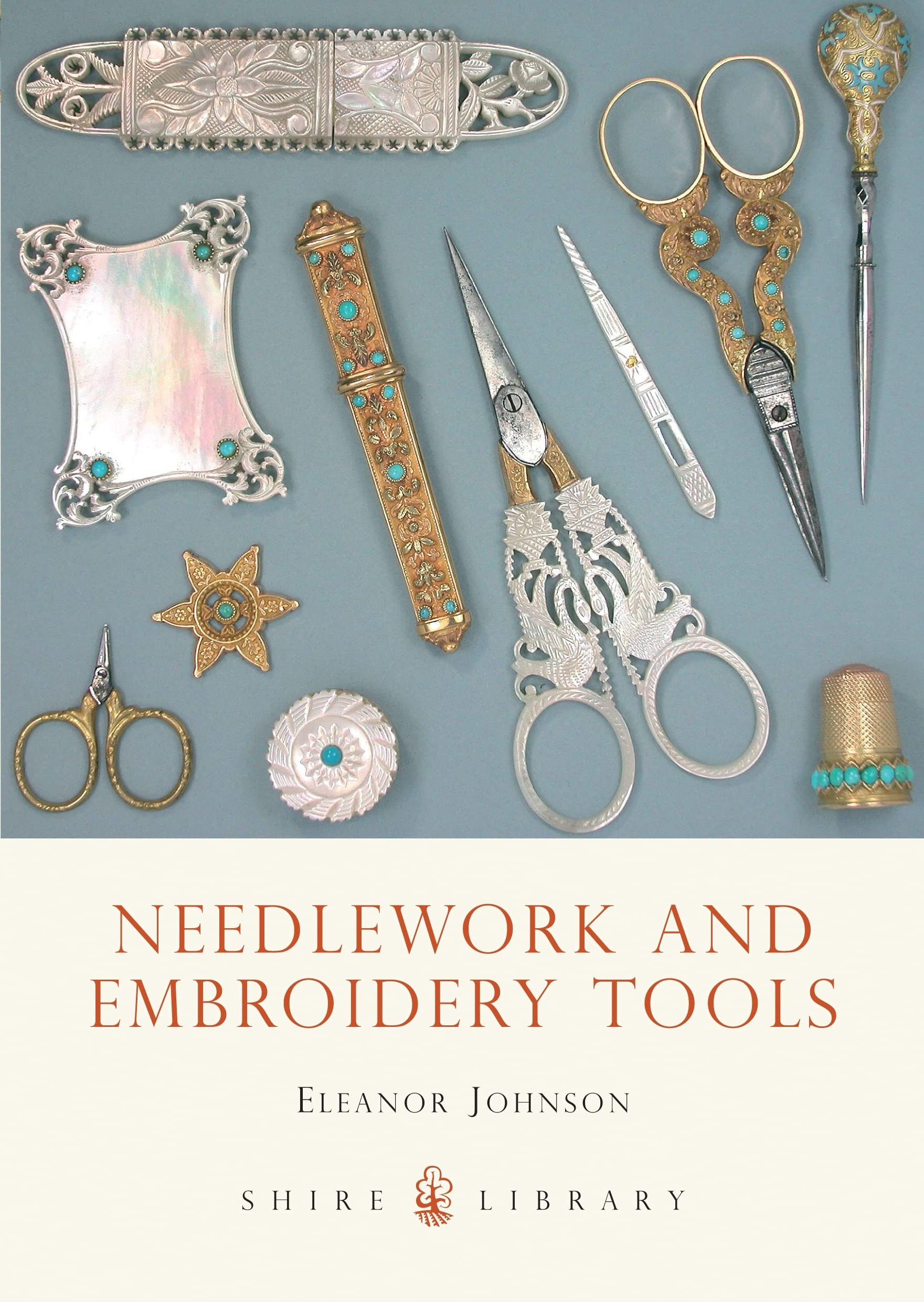 Needlework and Embroidery Tools (Shire Library),New