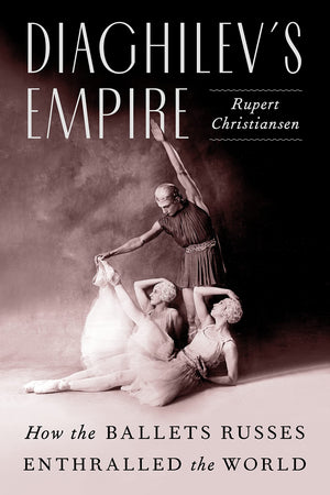 Diaghilevs Empire: How the Ballets Russes Enthralled the World,Used