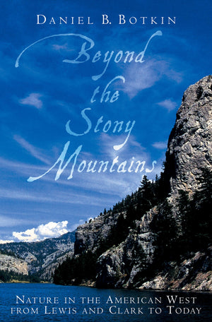 Beyond the Stony Mountains: Nature in the American West from Lewis and Clark to Today,New