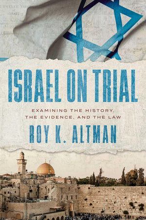 Israel On Trial: Examining The History, The Evidence, And The Law