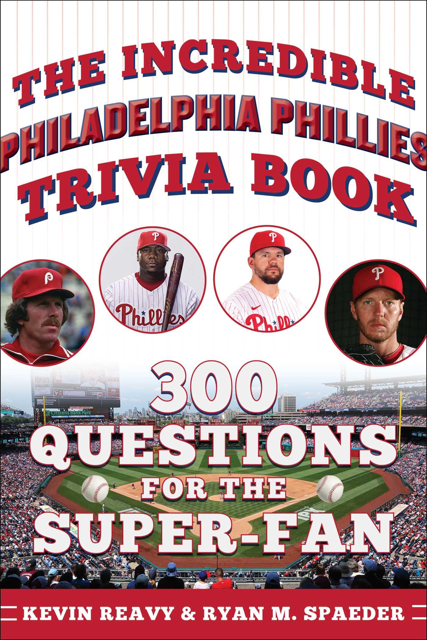 The Incredible Philadelphia Phillies Trivia Book: 300 Questions For The SuperFan (Incredible Sports Trivia Books)