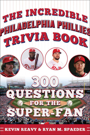 The Incredible Philadelphia Phillies Trivia Book: 300 Questions For The SuperFan (Incredible Sports Trivia Books)