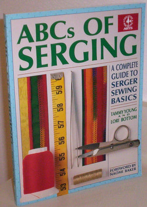 ABCs of Serging: A Complete Guide To Serger Sewing Basics (Creative Machine Arts Series),Used