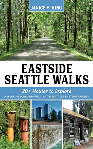 Eastside Seattle Walks: 20+ routes to explore nature, history, and public art in Seattles eastern suburbs,Used