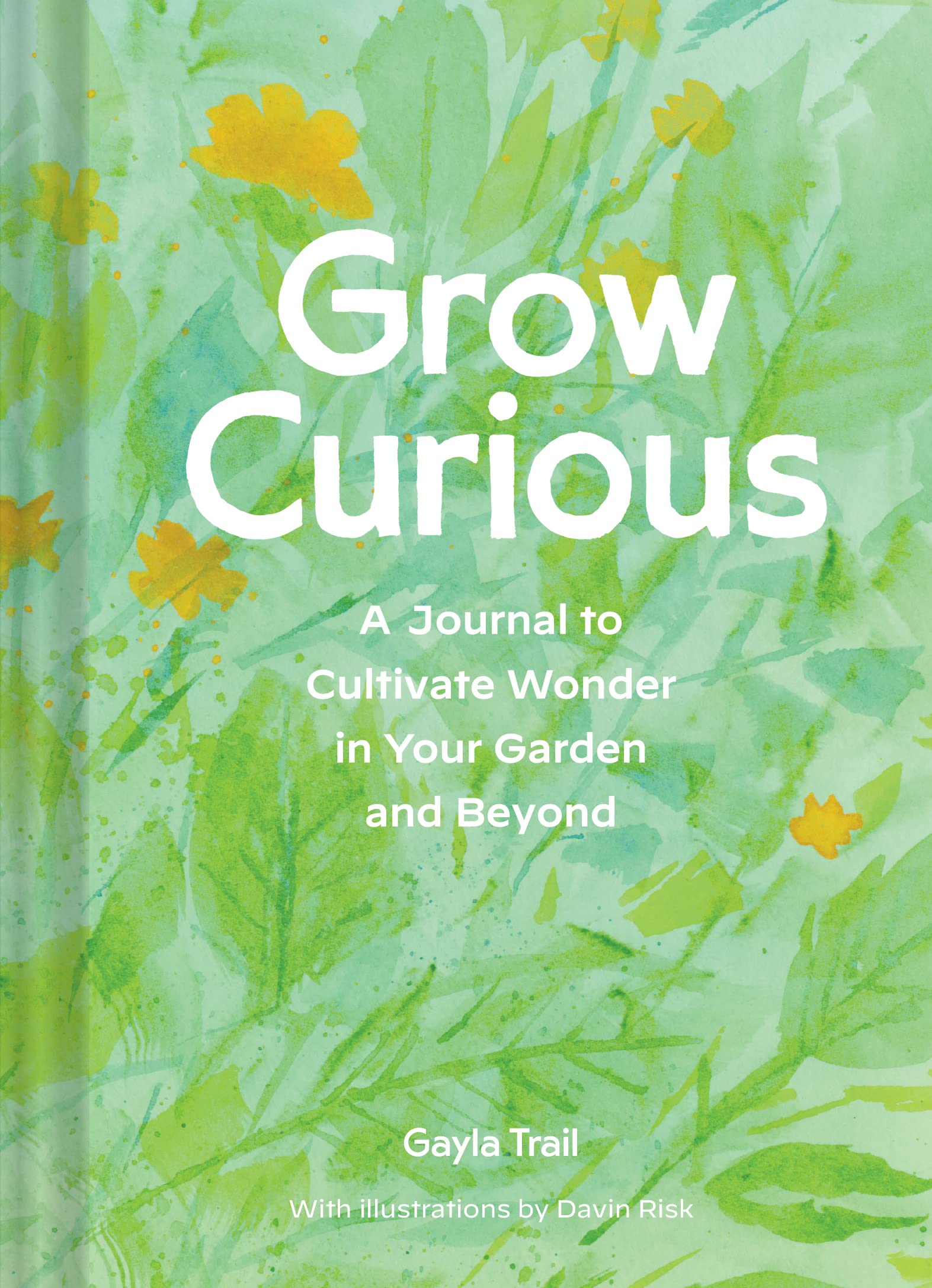 Grow Curious: A Journal To Cultivate Wonder In Your Garden And Beyond
