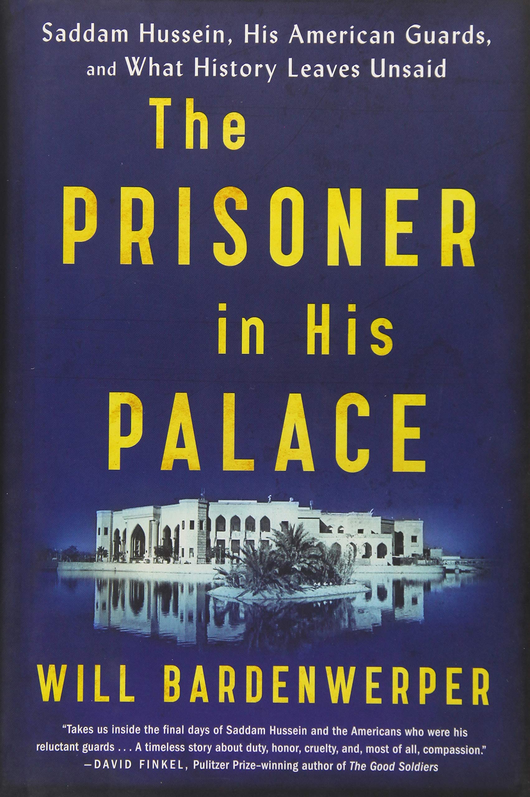The Prisoner In His Palace: Saddam Hussein, His American Guards, And What History Leaves Unsaid